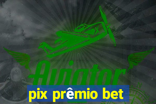 pix prêmio bet